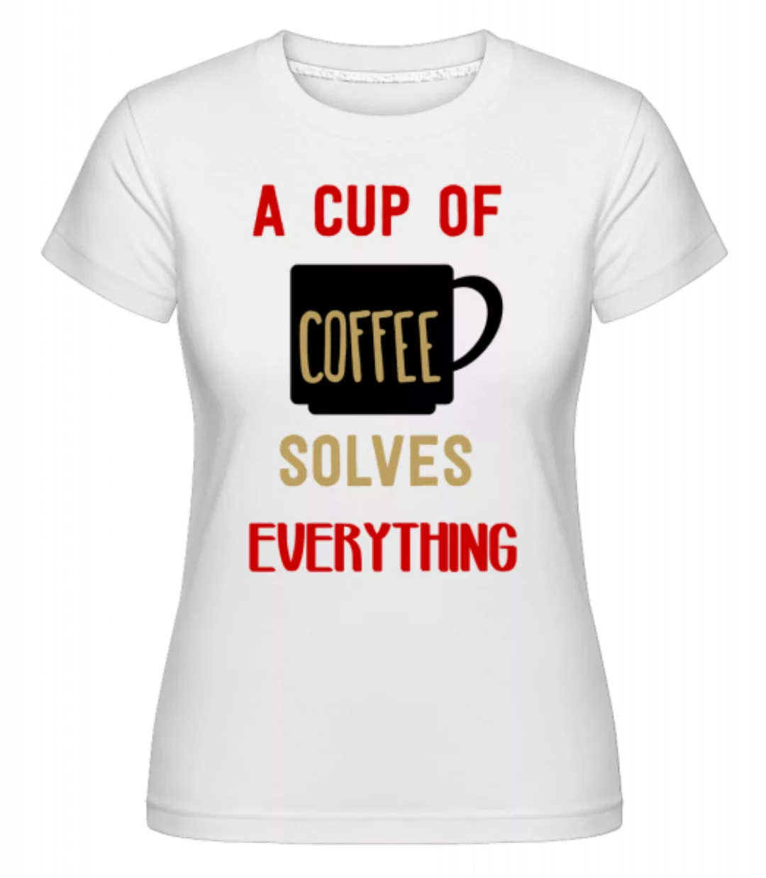 A Cup Of Coffee · Shirtinator Frauen T-Shirt günstig online kaufen