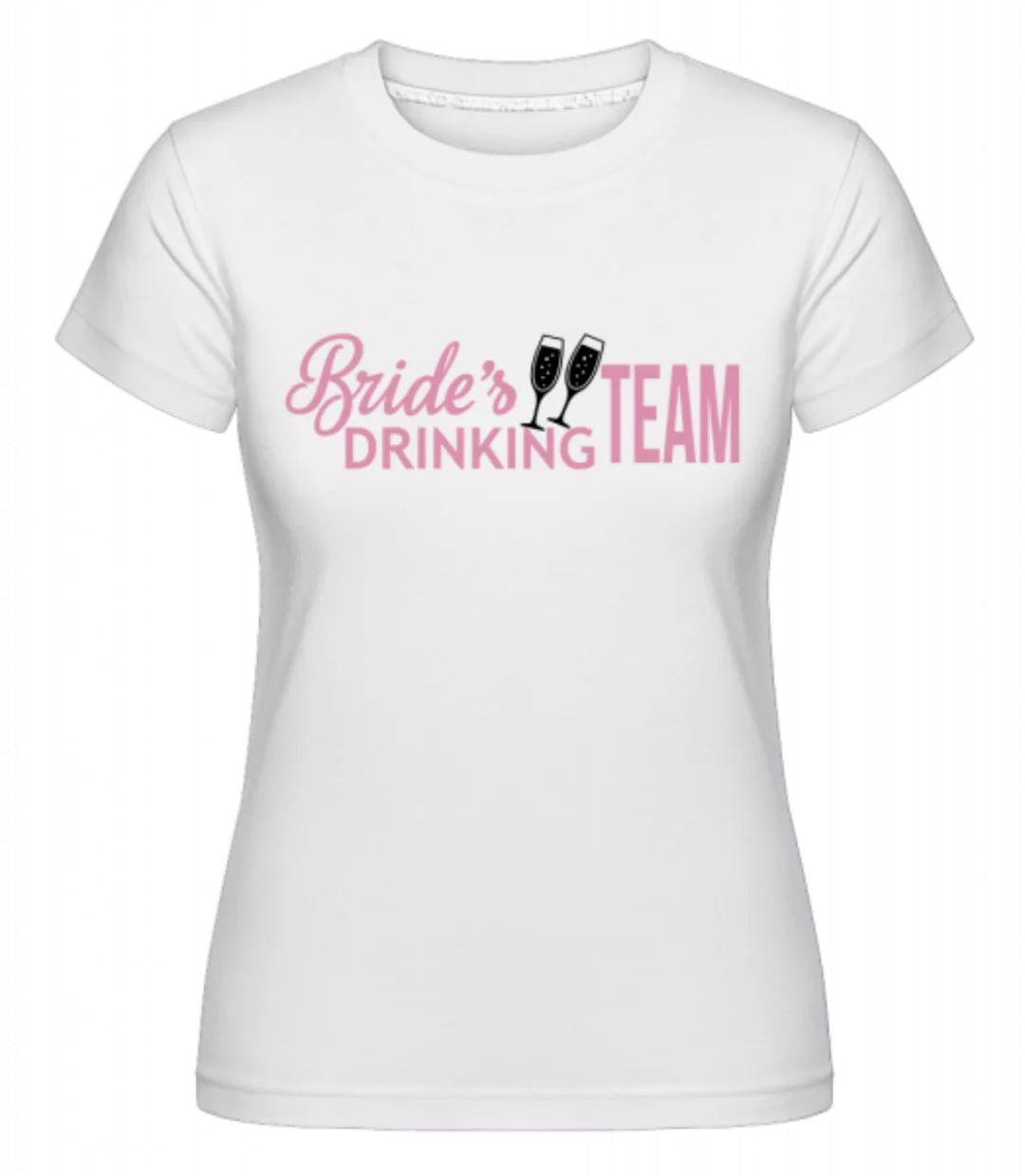 Brides Drinking Team · Shirtinator Frauen T-Shirt günstig online kaufen
