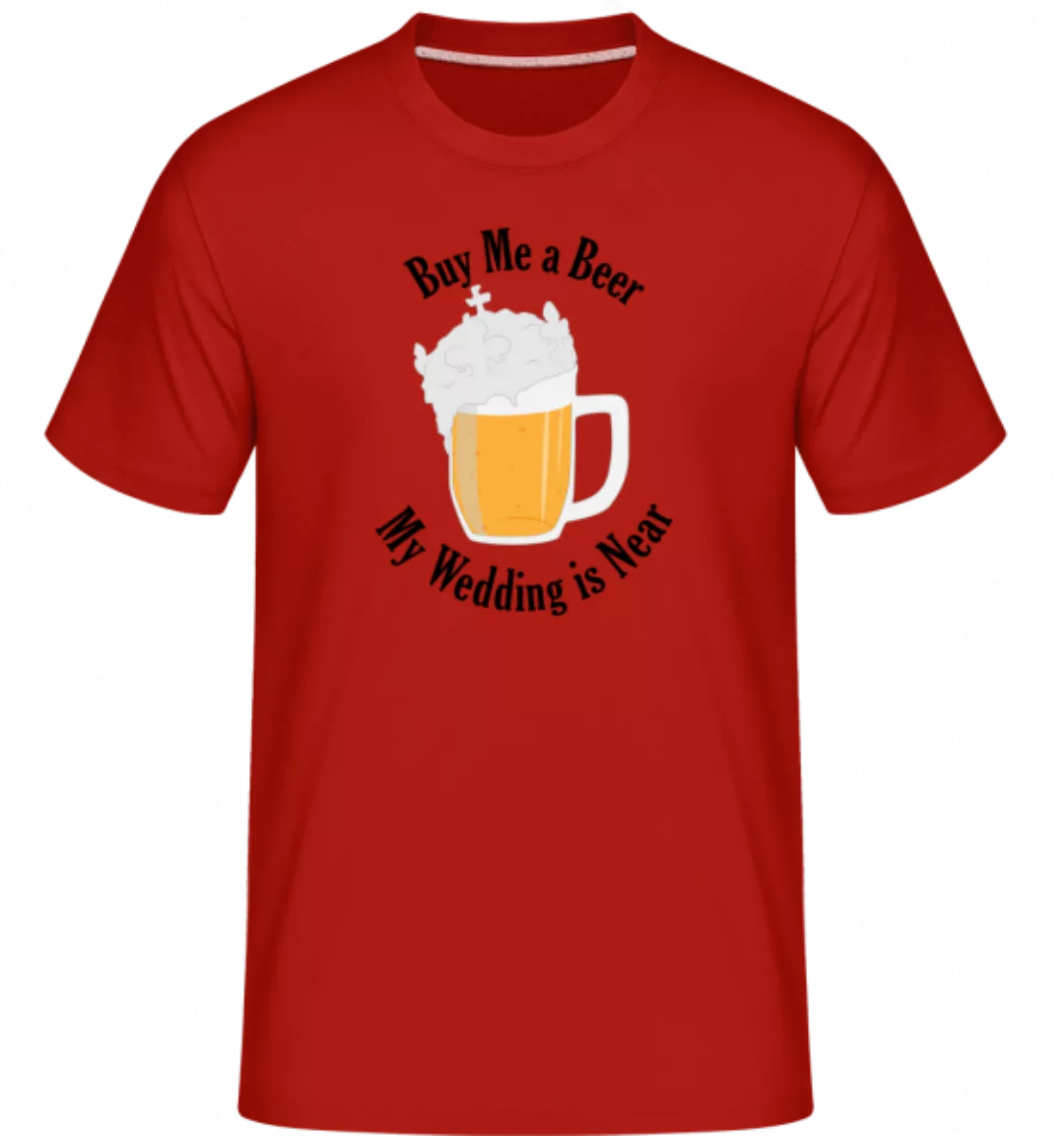 Buy Me A Beer My Wedding Is Near · Shirtinator Männer T-Shirt günstig online kaufen