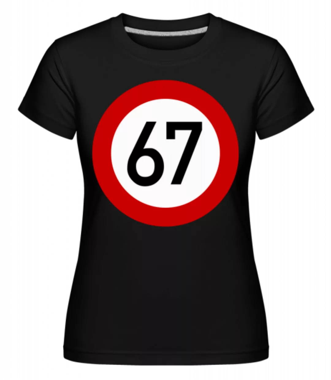 67 Birthday Sign · Shirtinator Frauen T-Shirt günstig online kaufen