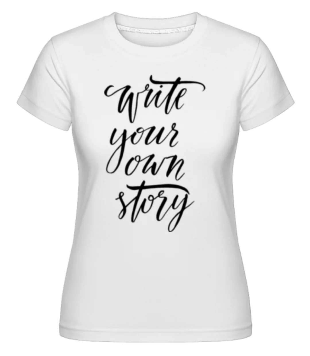 Write Your Own Story · Shirtinator Frauen T-Shirt günstig online kaufen