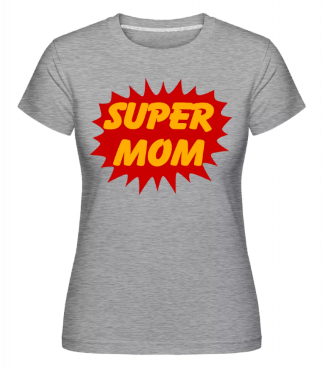 Super Mom · Shirtinator Frauen T-Shirt günstig online kaufen