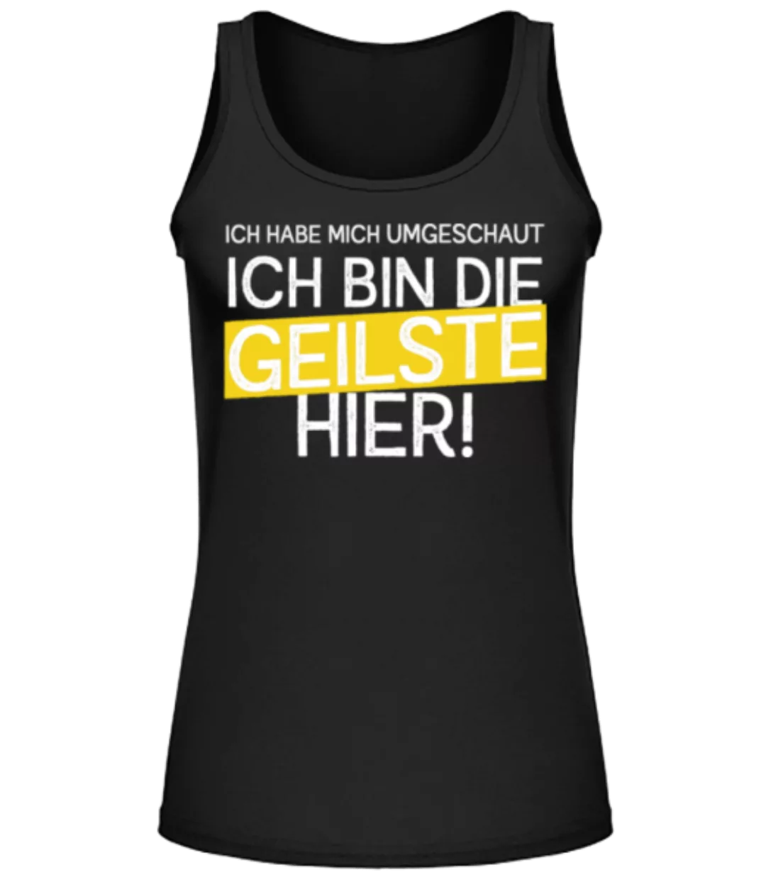 Ich Bin Die Geilste Hier · Frauen Tank Top günstig online kaufen