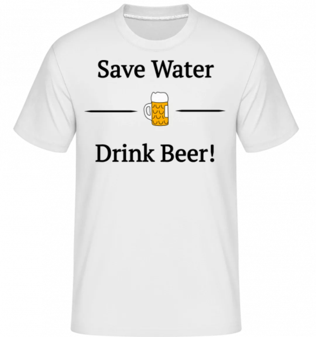 Save Water Drink Bier · Shirtinator Männer T-Shirt günstig online kaufen