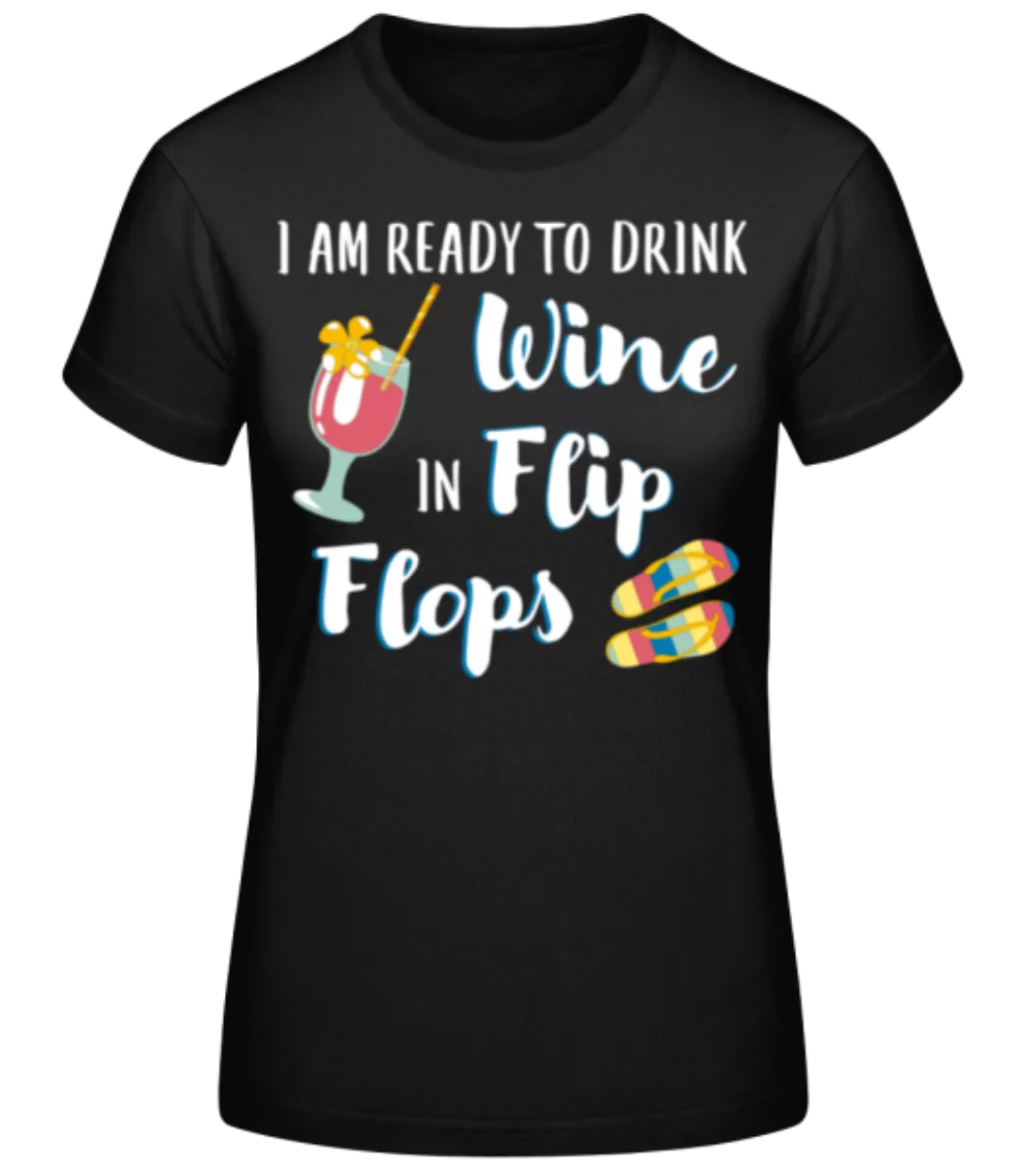 Drink Wine In Flip Flops · Frauen Basic T-Shirt günstig online kaufen