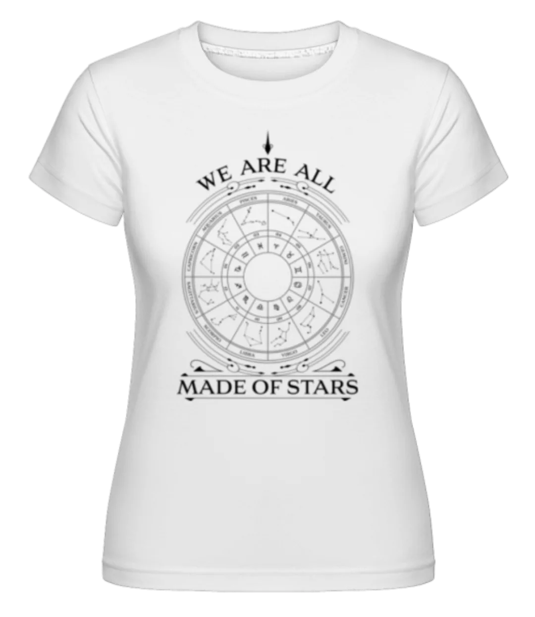 We Are All Made Of Stars · Shirtinator Frauen T-Shirt günstig online kaufen