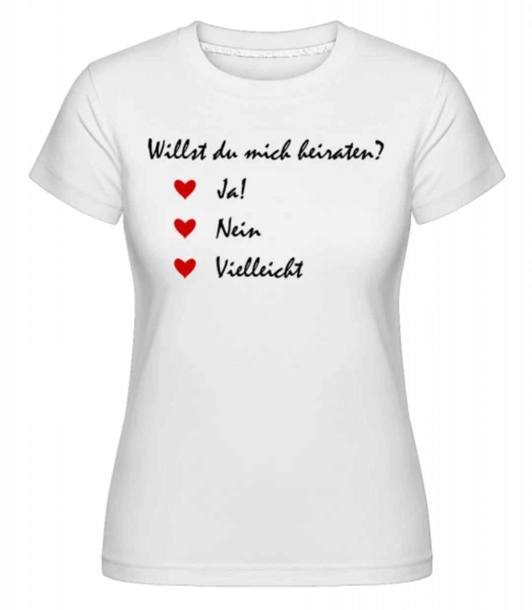 Heiraten? Ja, Nein, Vielleicht · Shirtinator Frauen T-Shirt günstig online kaufen