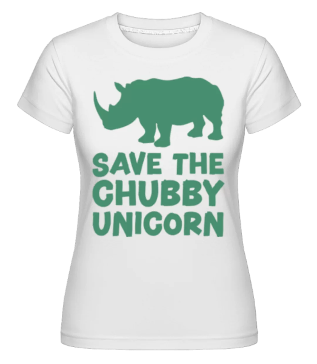 Save The Chubby Unicorn · Shirtinator Frauen T-Shirt günstig online kaufen