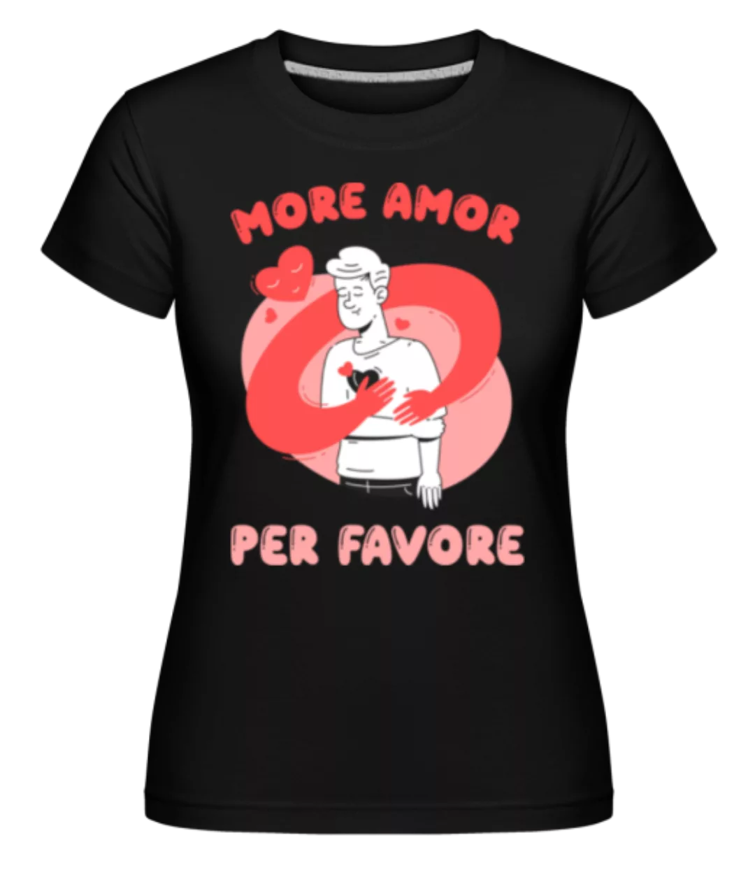 More Amor Per Favore · Shirtinator Frauen T-Shirt günstig online kaufen