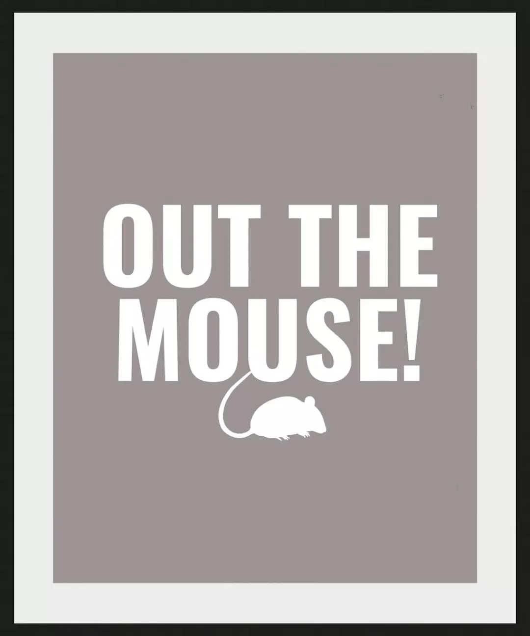 queence Bild »OUT THE MOUSE!«, Schriftzug, (1 St.) günstig online kaufen