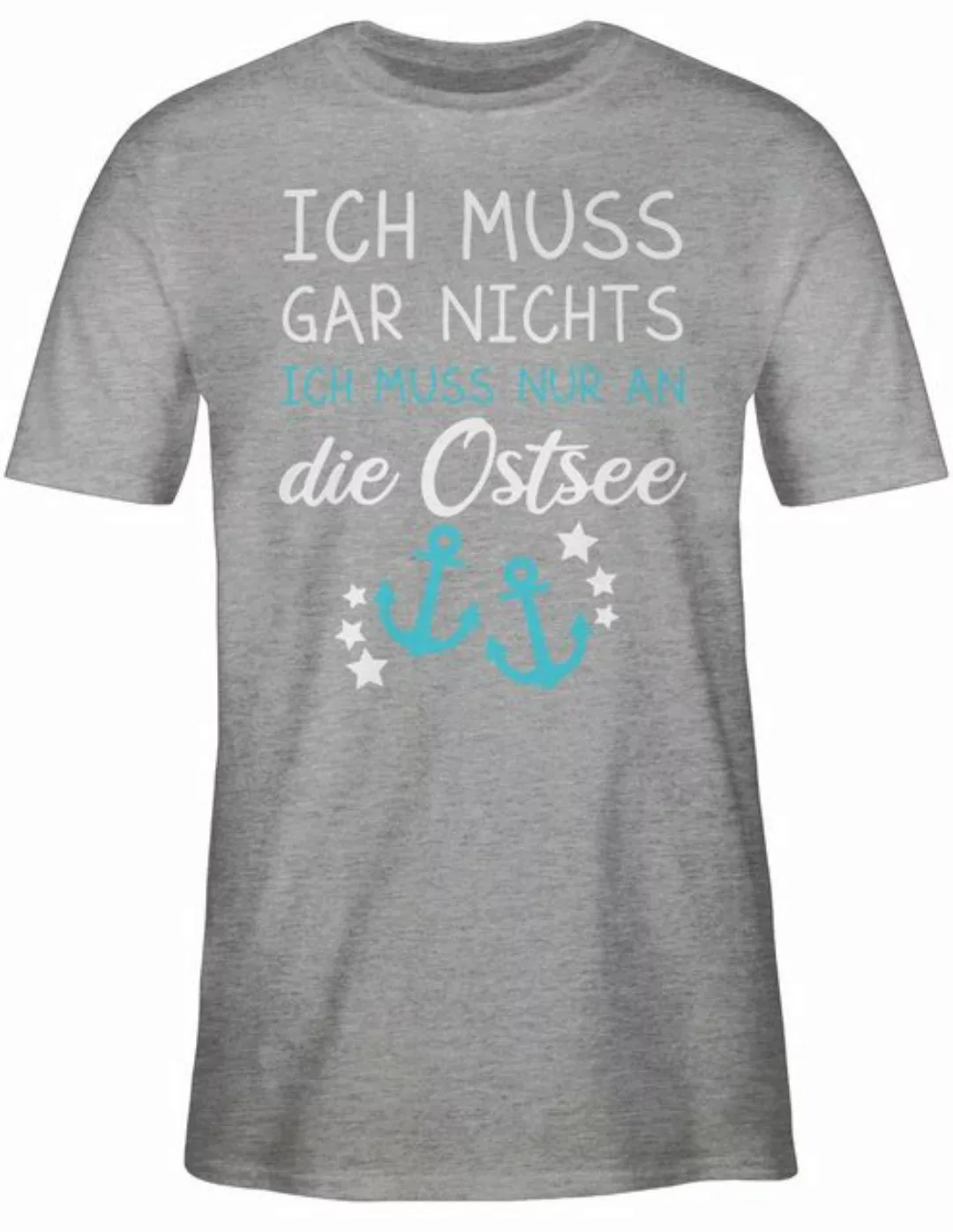 Shirtracer T-Shirt Ich muss gar nichts ich muss nur an die Ostsee - Maritim günstig online kaufen