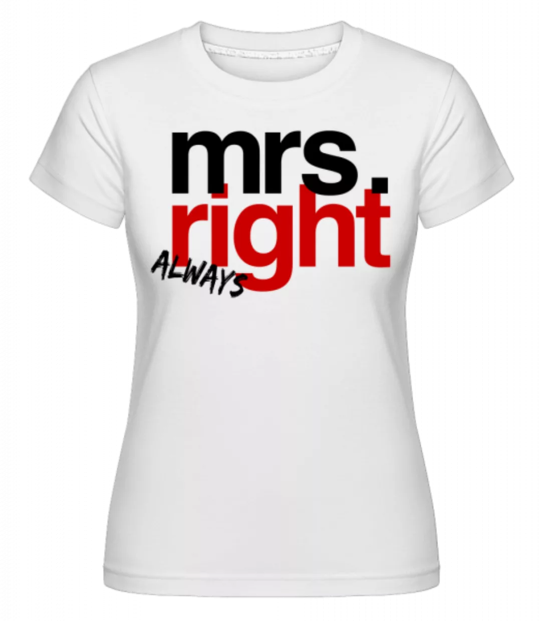 Mrs. Always Right Logo · Shirtinator Frauen T-Shirt günstig online kaufen
