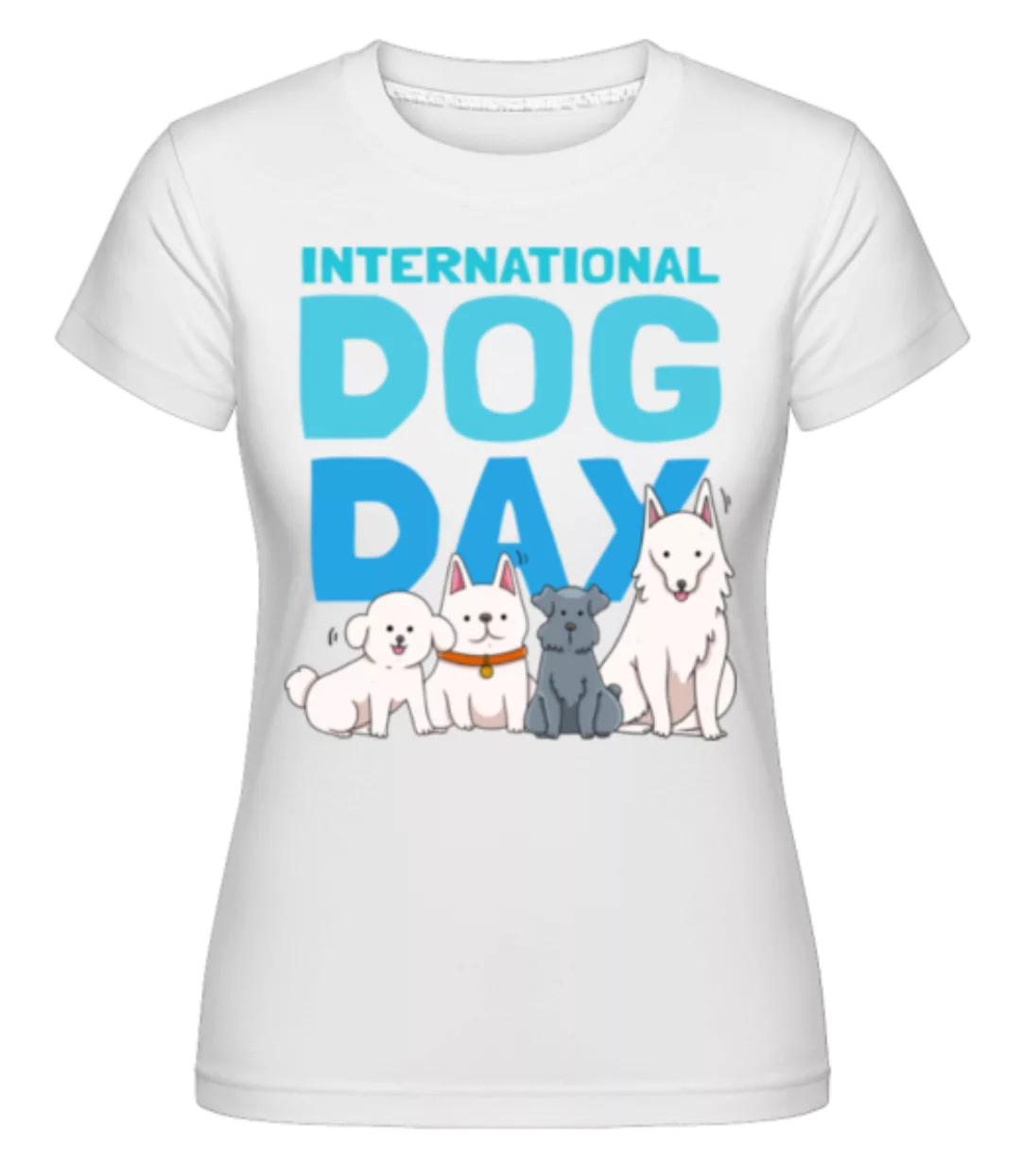 International Dog Day · Shirtinator Frauen T-Shirt günstig online kaufen