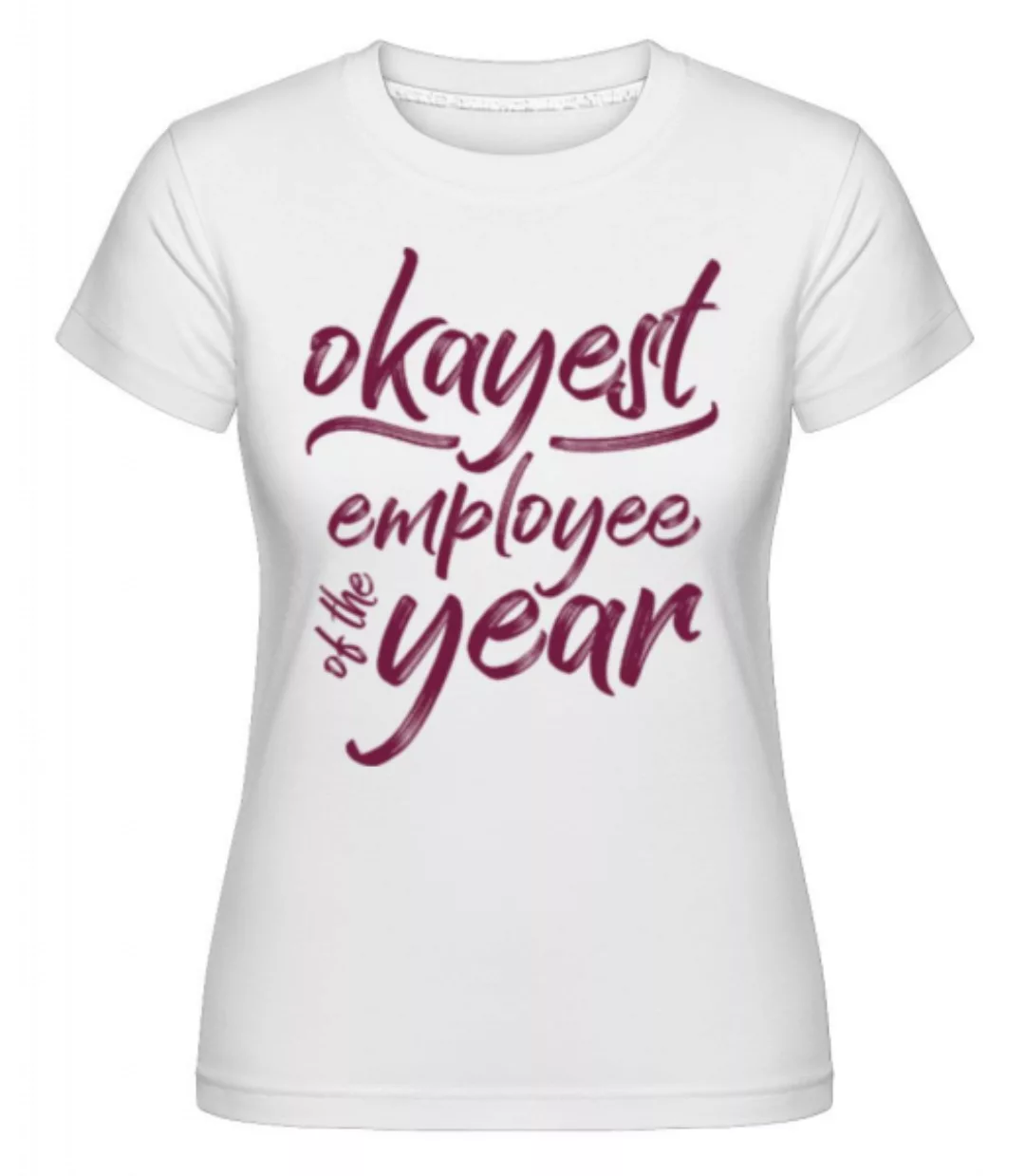 Okayest Employee · Shirtinator Frauen T-Shirt günstig online kaufen