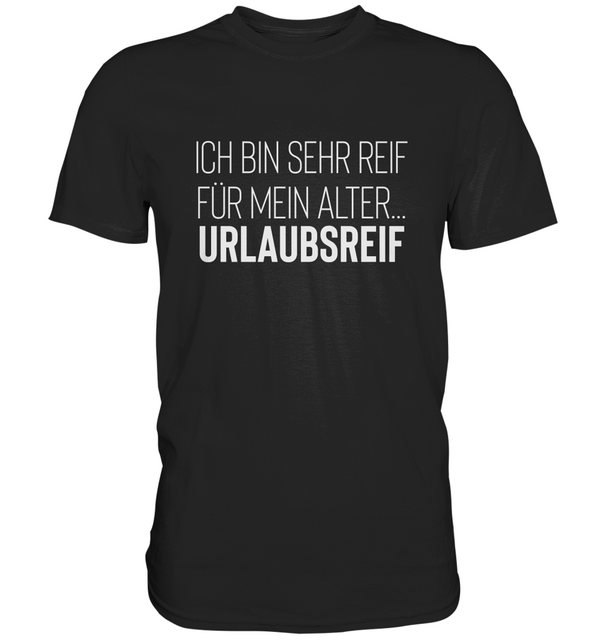 RABUMSEL T-Shirt Ich bin sehr reif für mein Alter…urlaubsreif - Unisex T-Sh günstig online kaufen