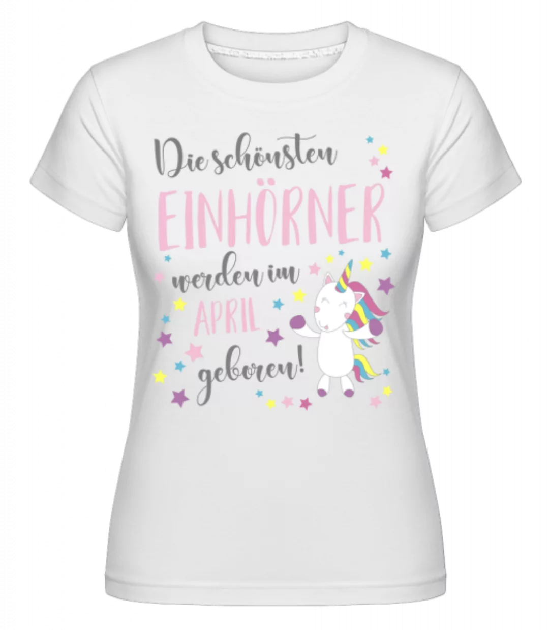 Einhorn Geboren In April · Shirtinator Frauen T-Shirt günstig online kaufen