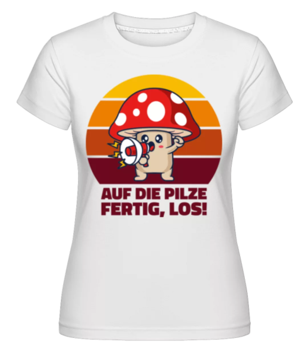 Auf Die Pilze Fertig Los · Shirtinator Frauen T-Shirt günstig online kaufen