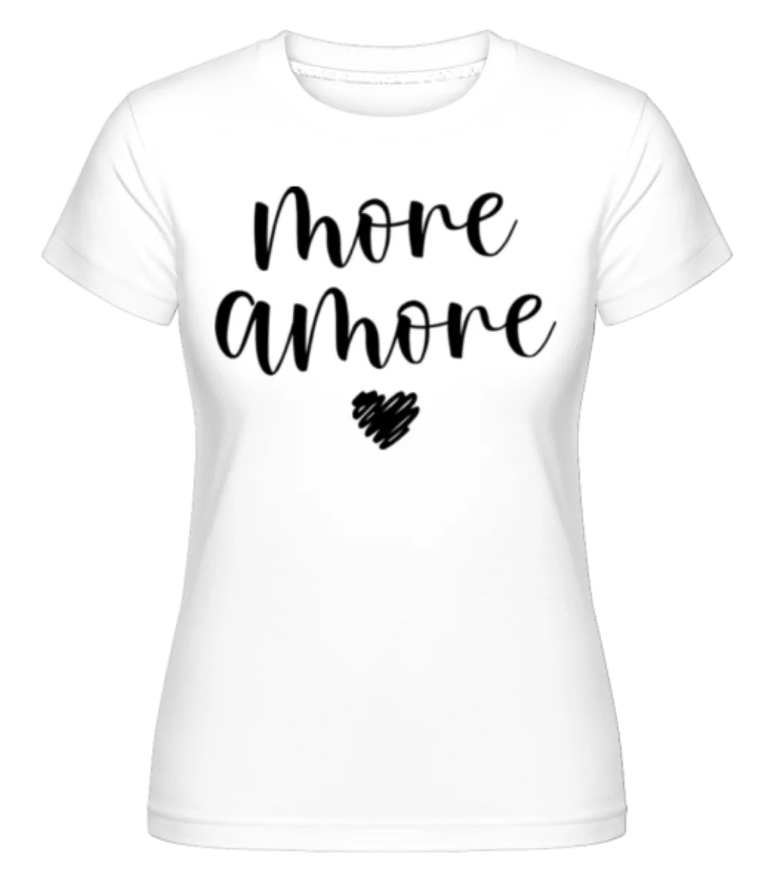 More Amore · Shirtinator Frauen T-Shirt günstig online kaufen