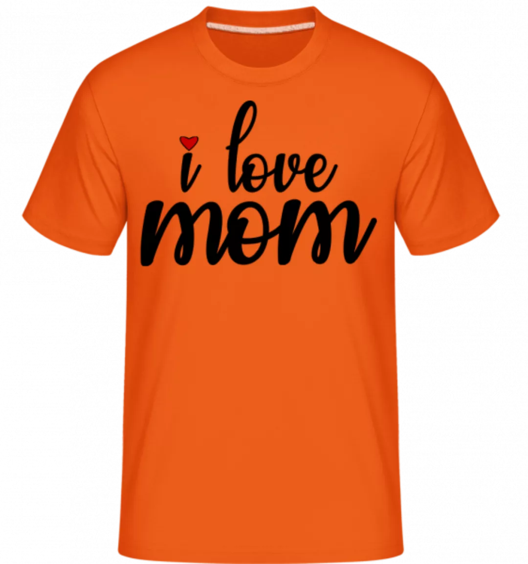 I Love Mom · Shirtinator Männer T-Shirt günstig online kaufen