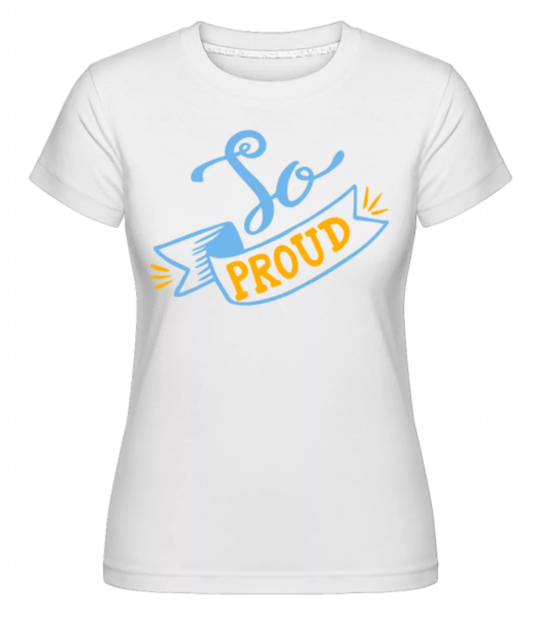 So Proud · Shirtinator Frauen T-Shirt günstig online kaufen