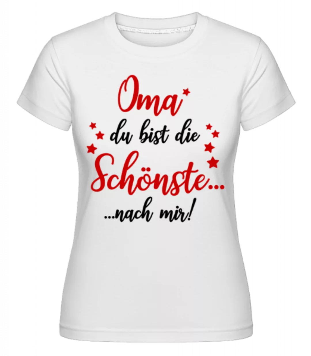 Oma - Die Schönste Nach Mir · Shirtinator Frauen T-Shirt günstig online kaufen