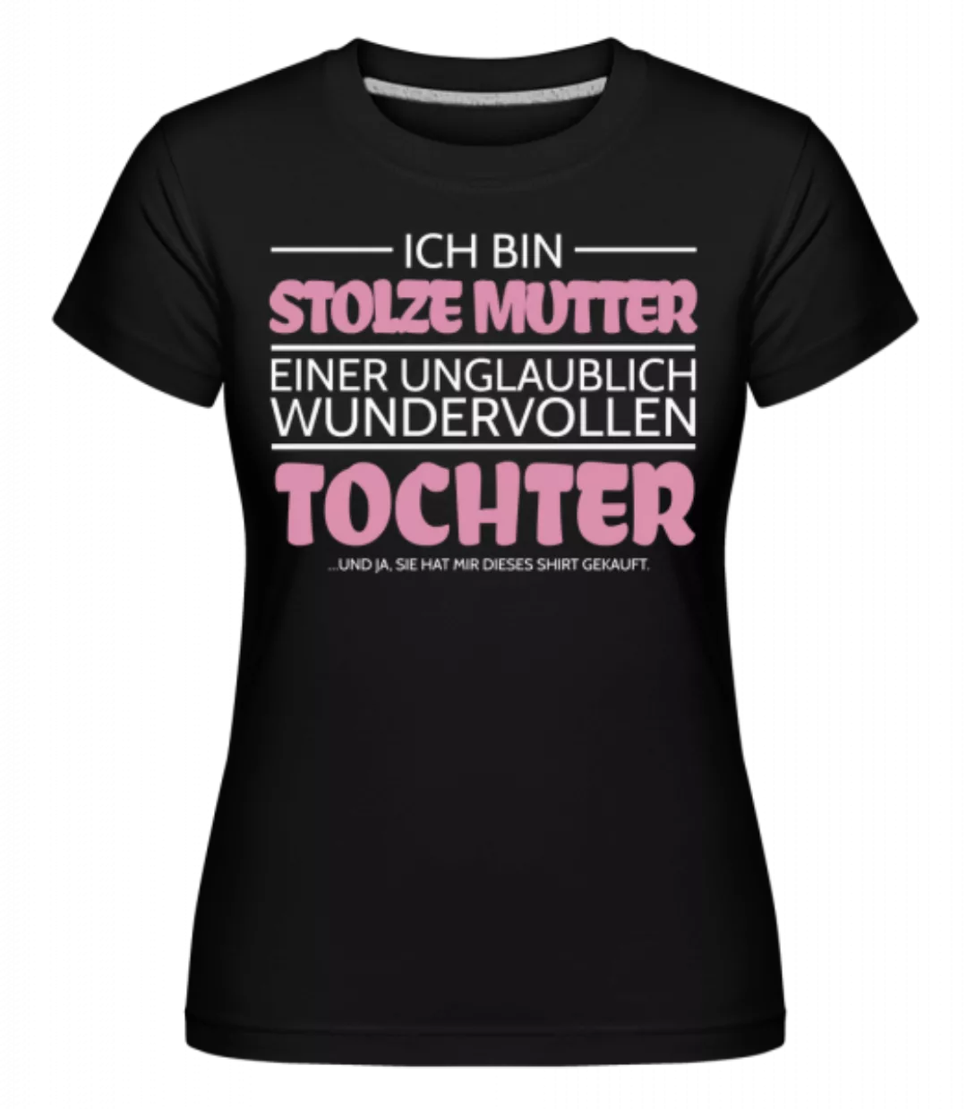 Stolze Mutter Einer Tochter · Shirtinator Frauen T-Shirt günstig online kaufen