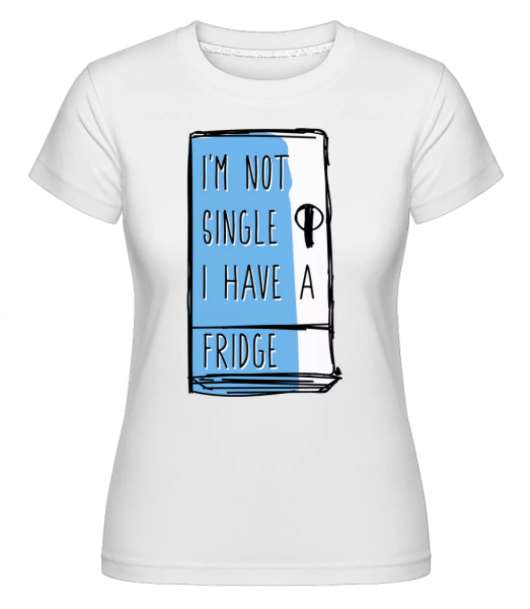 I Have A Fridge · Shirtinator Frauen T-Shirt günstig online kaufen
