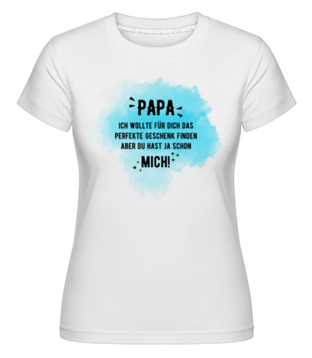 Papa Hast Ja Schon Mich · Shirtinator Frauen T-Shirt günstig online kaufen