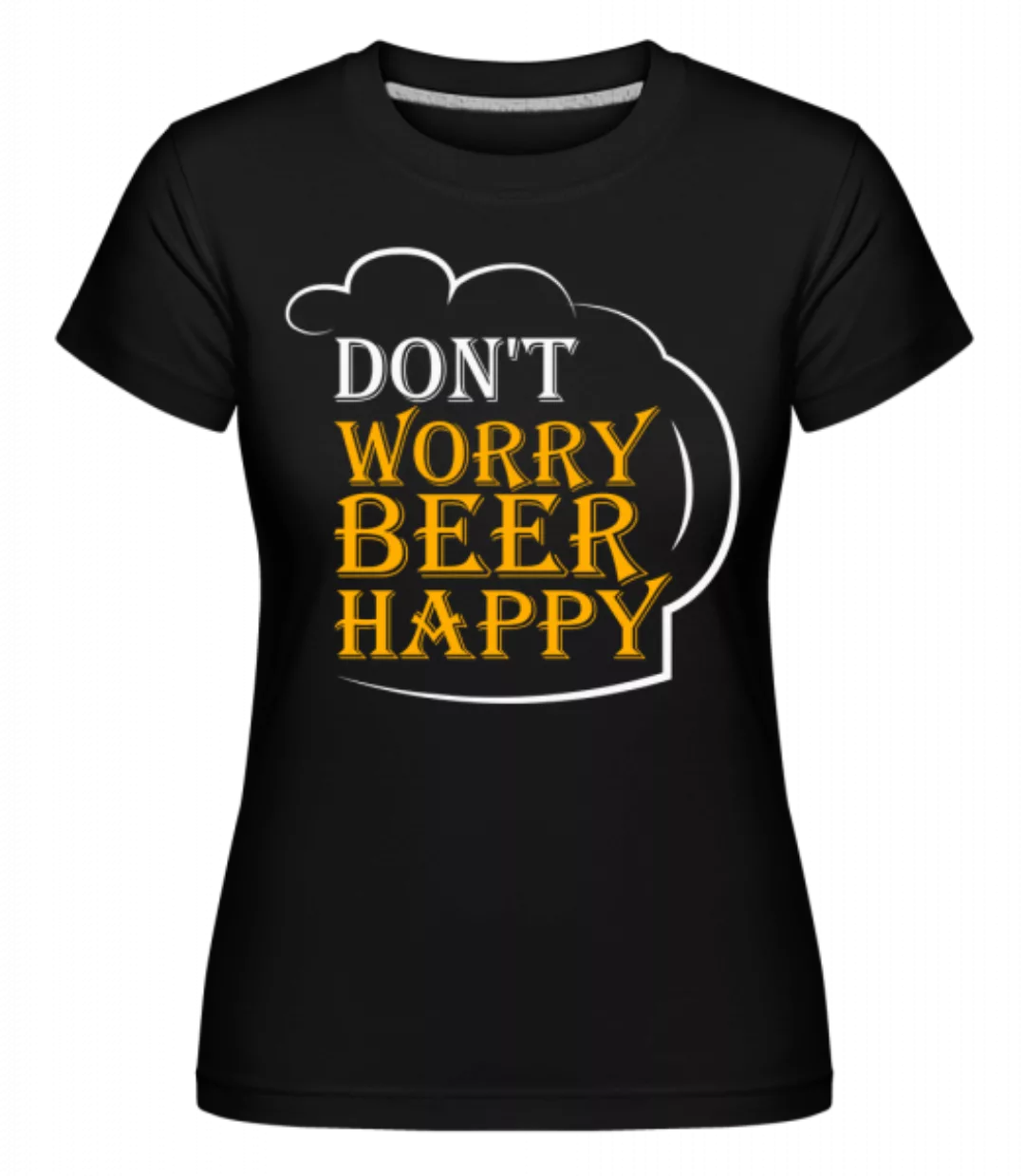 Beer Happy · Shirtinator Frauen T-Shirt günstig online kaufen