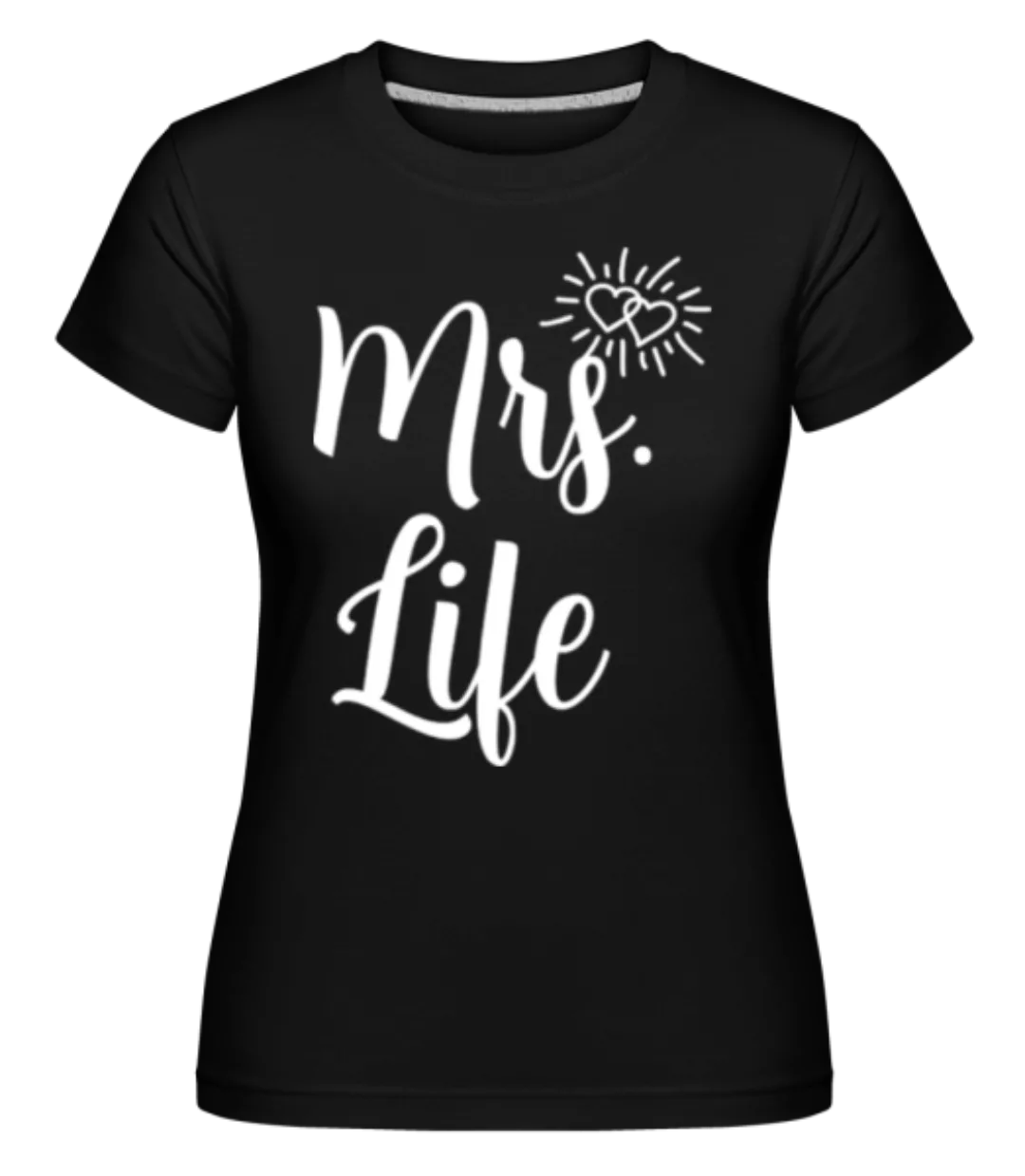 Mrs Life · Shirtinator Frauen T-Shirt günstig online kaufen