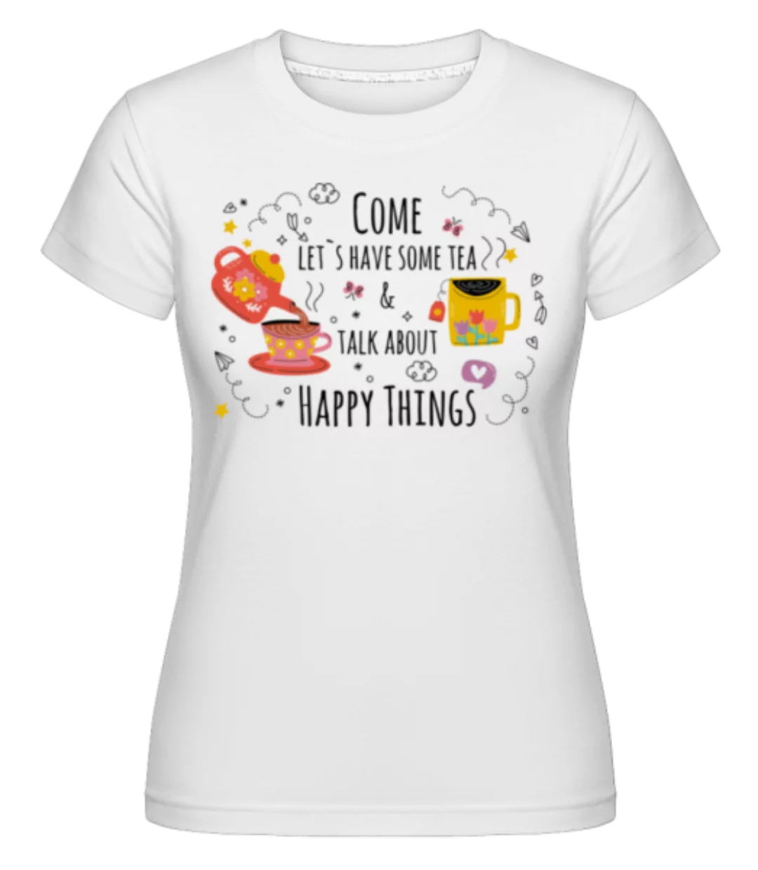 Talk About Happy Things · Shirtinator Frauen T-Shirt günstig online kaufen