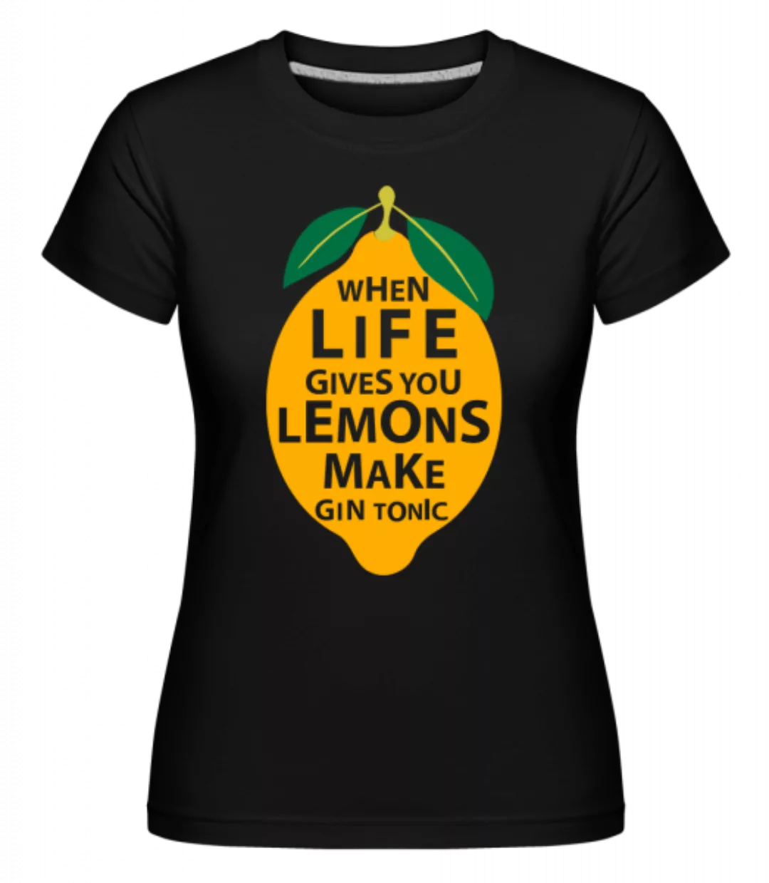 When Life Gives You Lemons · Shirtinator Frauen T-Shirt günstig online kaufen