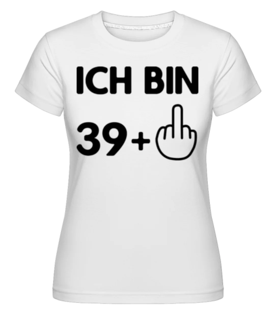 Ich Bin 39 · Shirtinator Frauen T-Shirt günstig online kaufen