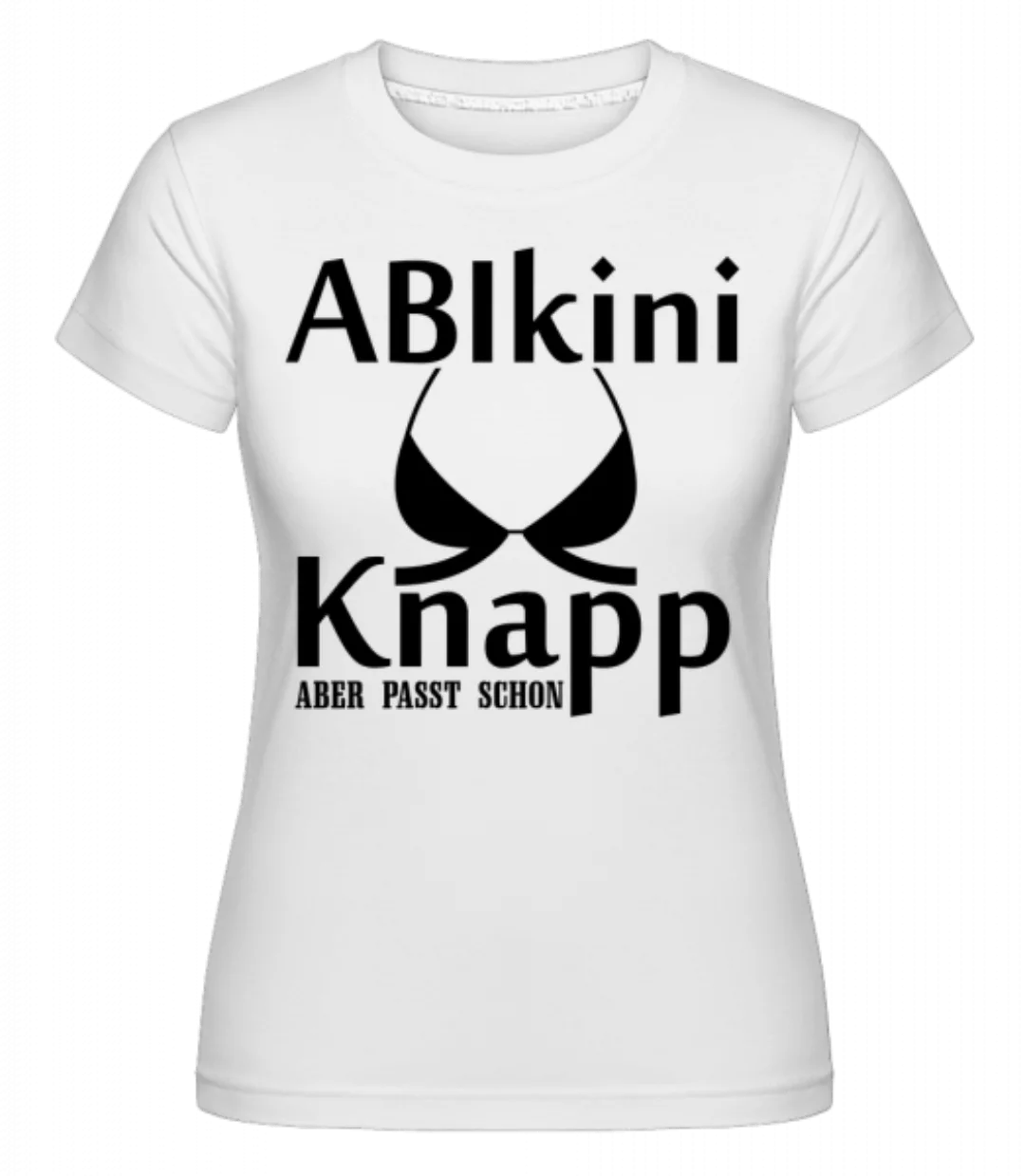 ABIkini Kanpp Aber Passt · Shirtinator Frauen T-Shirt günstig online kaufen