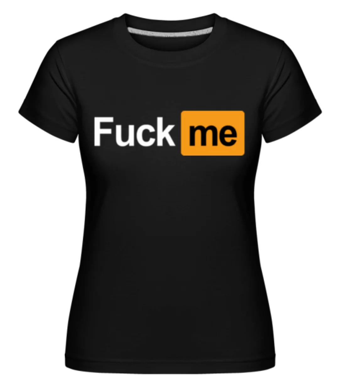 F*ck Me · Shirtinator Frauen T-Shirt günstig online kaufen