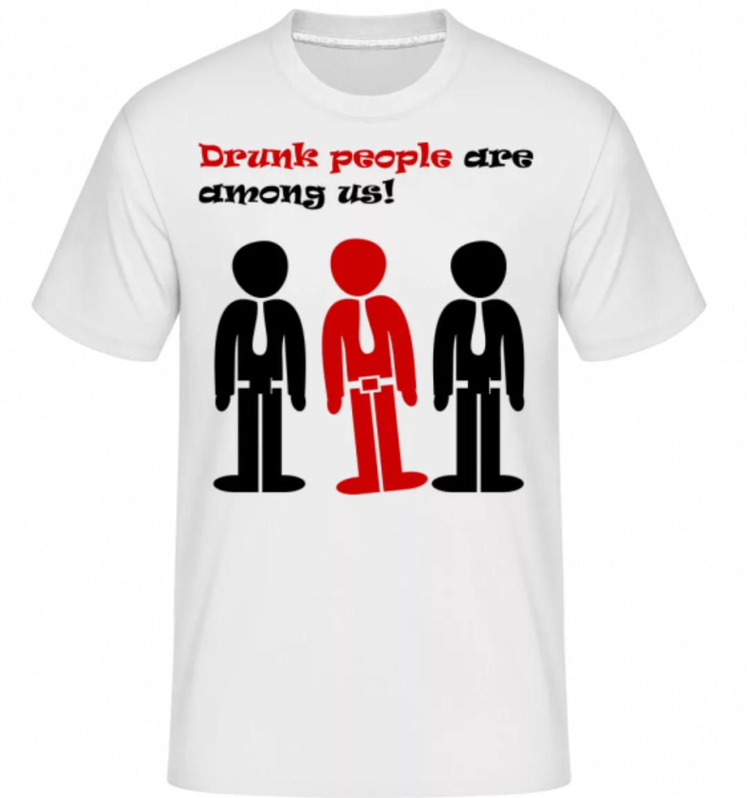 Drunk People Are Among Us · Shirtinator Männer T-Shirt günstig online kaufen