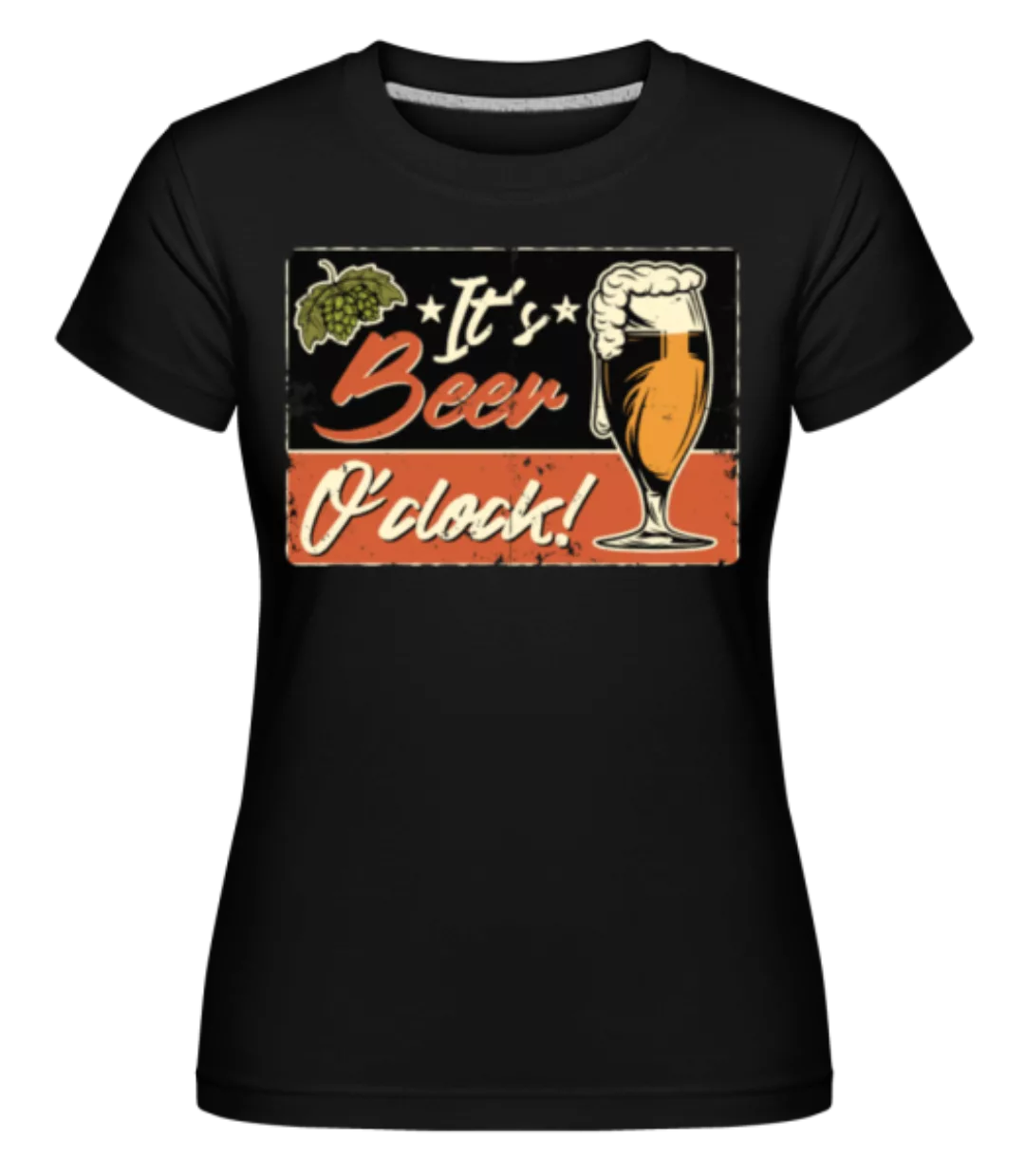 Its Beer O´Clock · Shirtinator Frauen T-Shirt günstig online kaufen