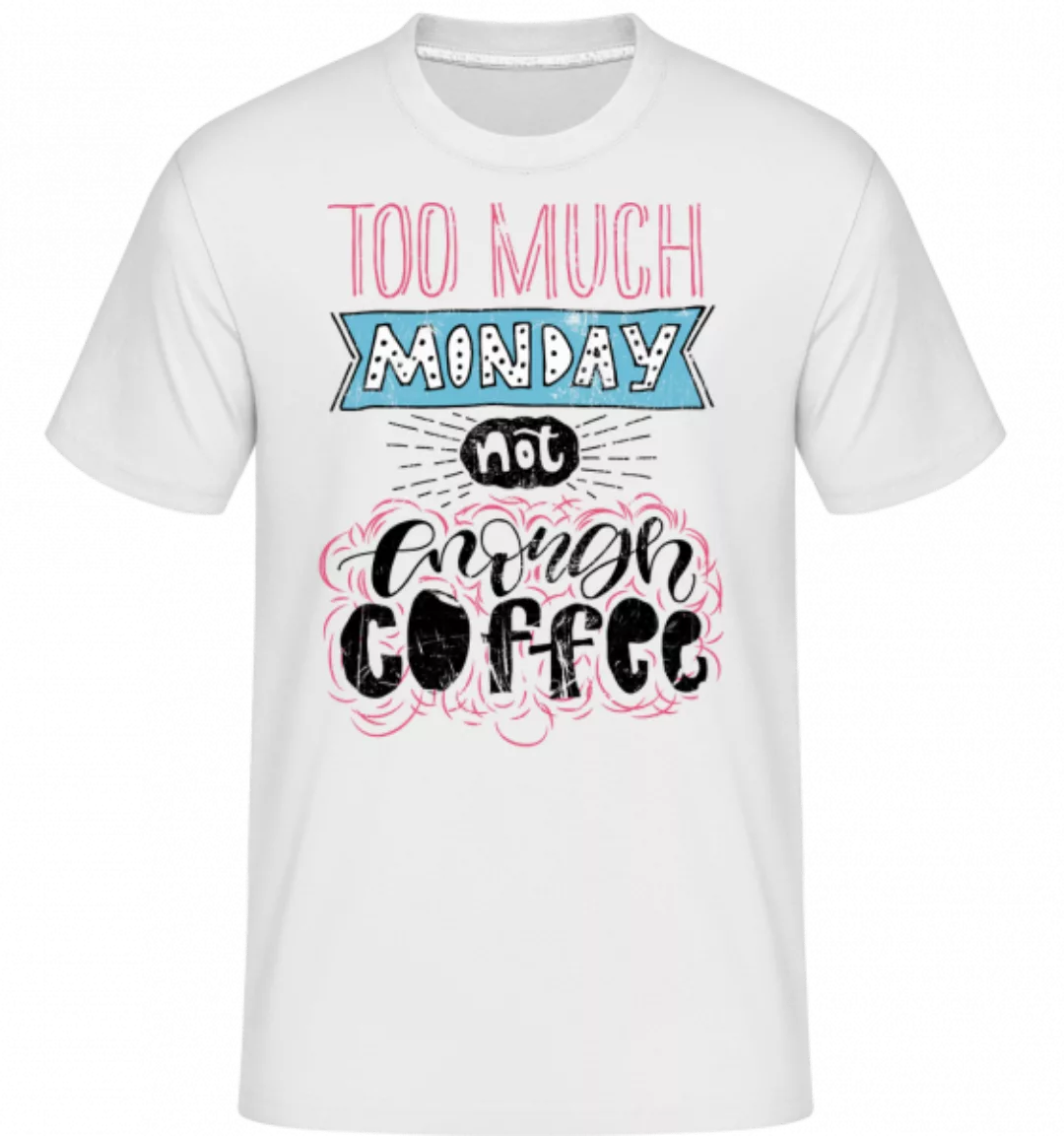 Too Much Monday · Shirtinator Männer T-Shirt günstig online kaufen