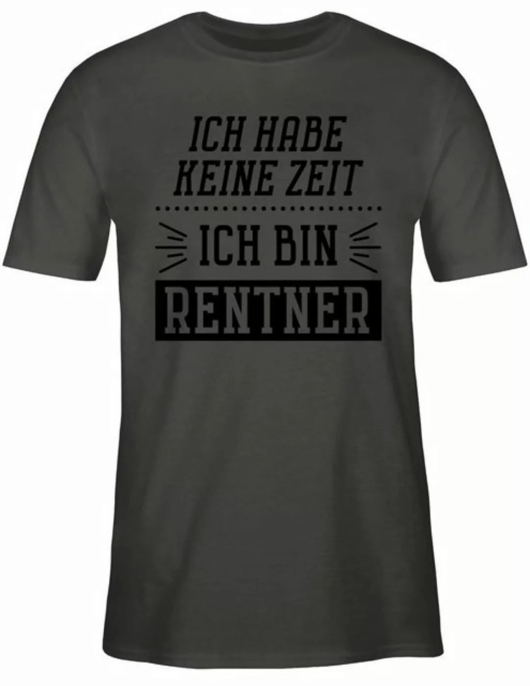 Shirtracer T-Shirt Ich habe keine Zeit - Bin Rentner Rentner Rente günstig online kaufen