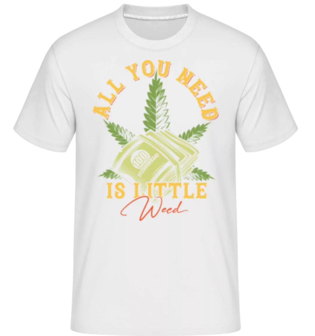 All You Need Is Little Weed · Shirtinator Männer T-Shirt günstig online kaufen