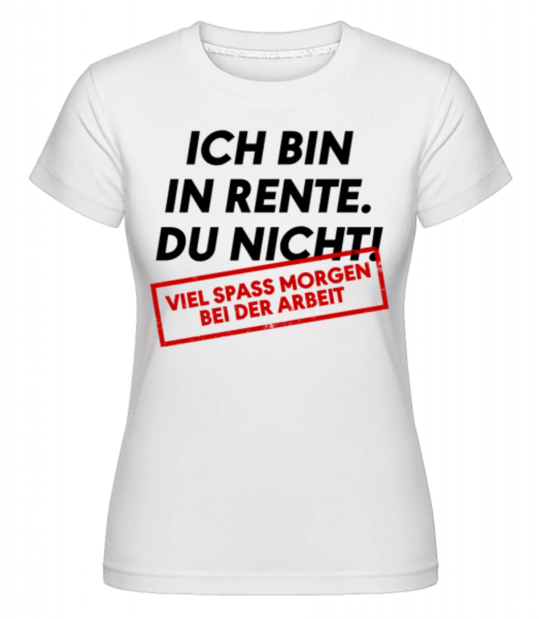 Ich Bin In Rente Du Nicht · Shirtinator Frauen T-Shirt günstig online kaufen