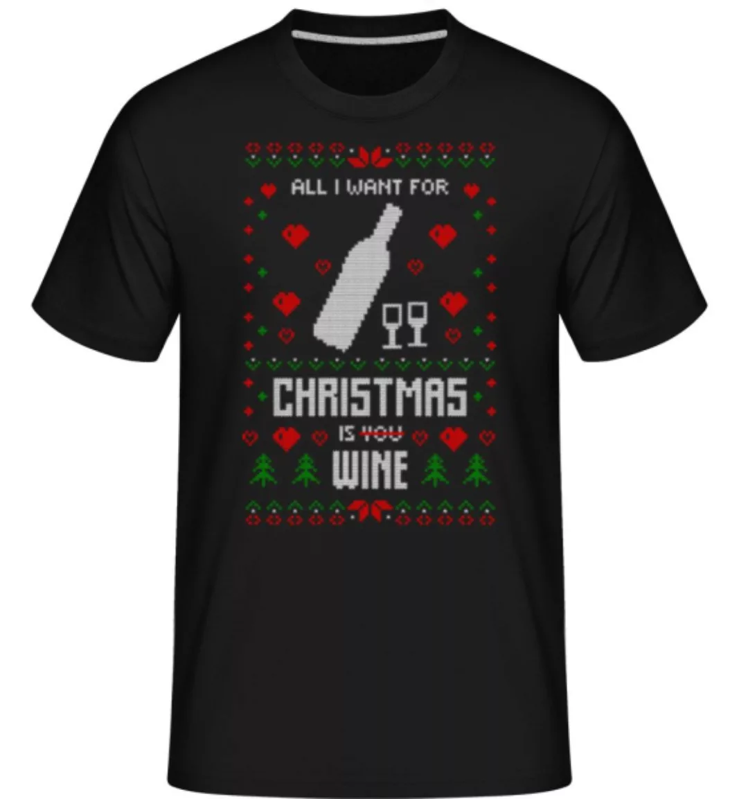 All I Want For Christmas Is Wine · Shirtinator Männer T-Shirt günstig online kaufen