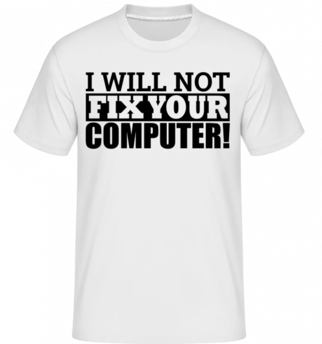 I Will Not Fix Your Computer · Shirtinator Männer T-Shirt günstig online kaufen