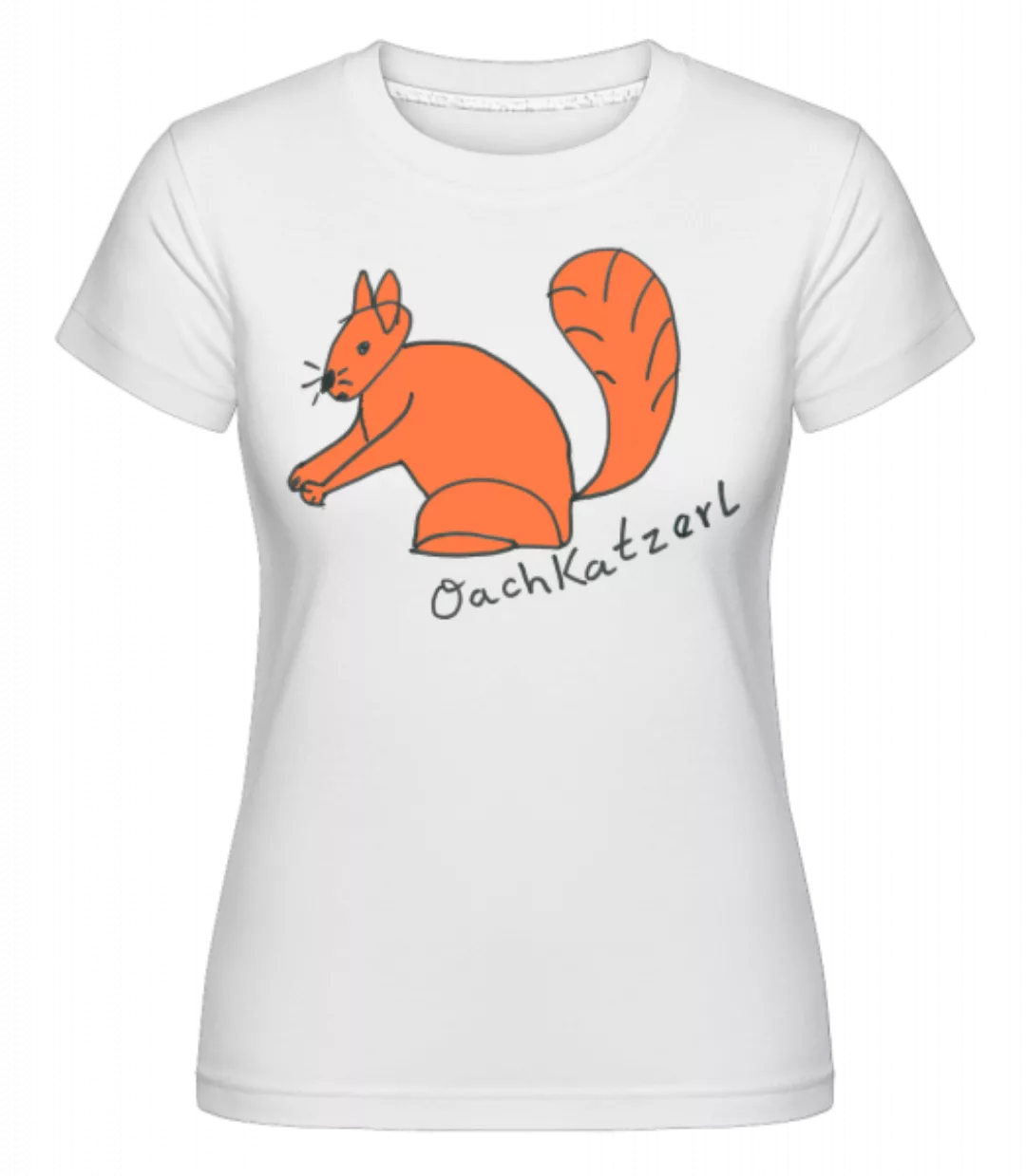 Oachkatzerl · Shirtinator Frauen T-Shirt günstig online kaufen
