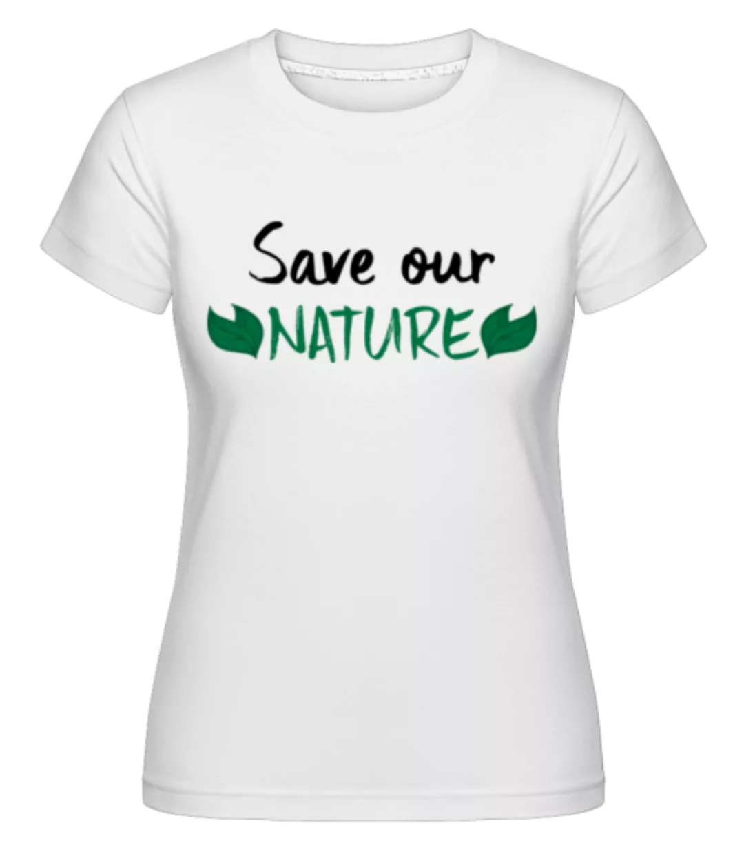 Save Our Nature · Shirtinator Frauen T-Shirt günstig online kaufen