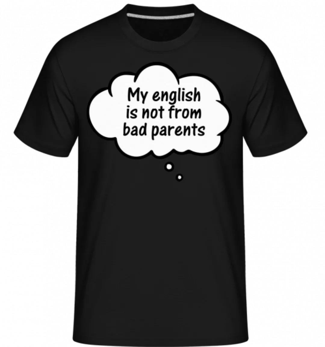 English Not From Bad Parents · Shirtinator Männer T-Shirt günstig online kaufen