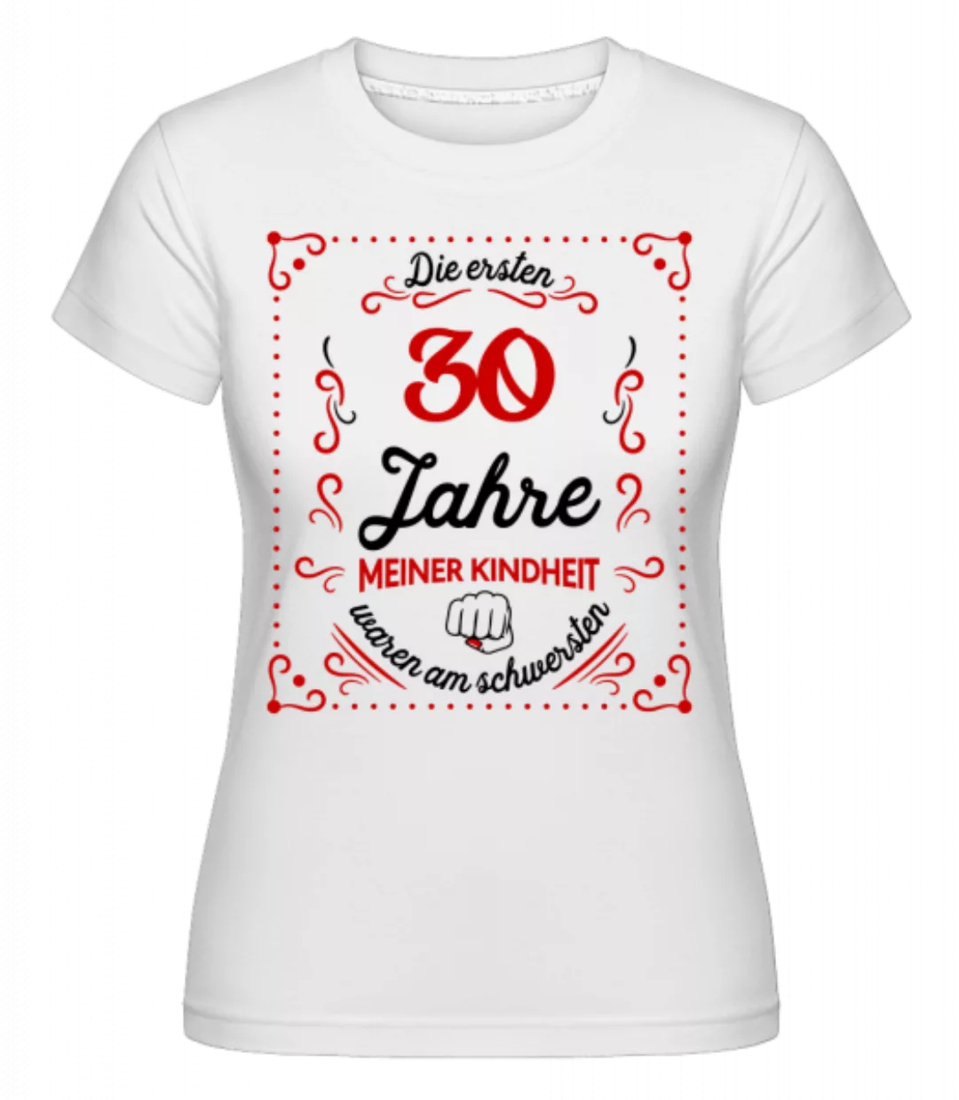 Die Ersten 30 Jahre · Shirtinator Frauen T-Shirt günstig online kaufen