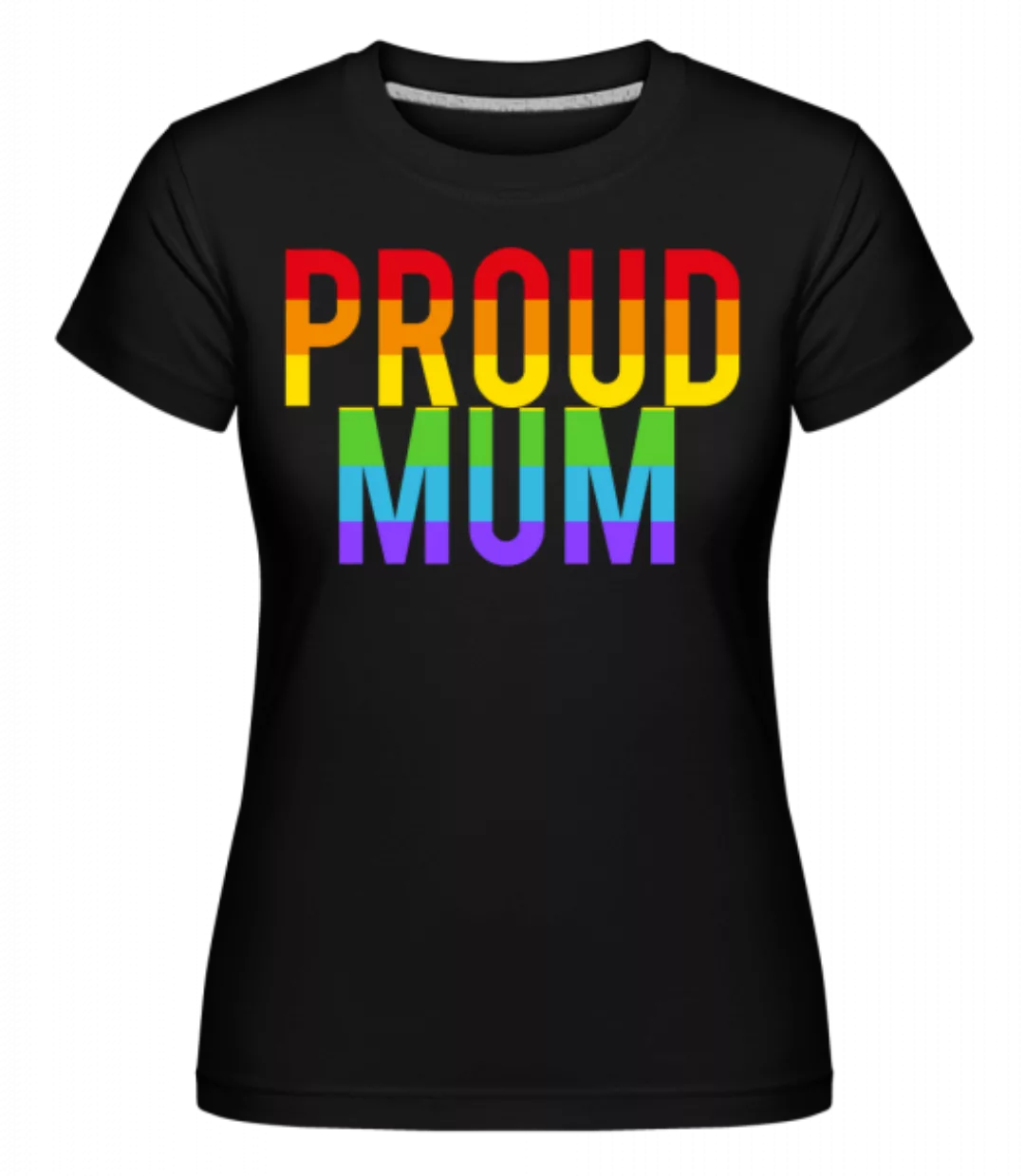 Proud Mum Rainbow · Shirtinator Frauen T-Shirt günstig online kaufen