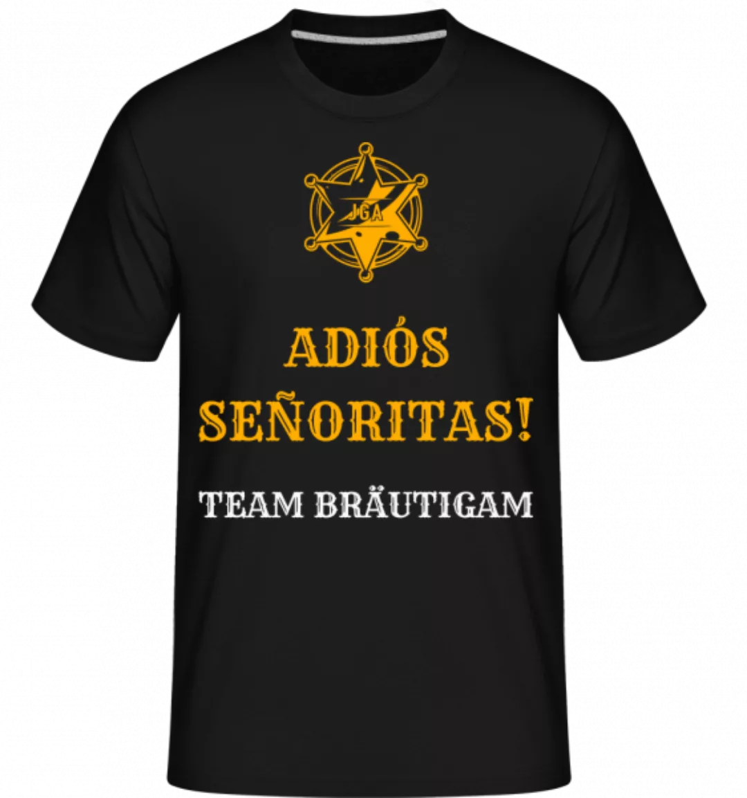 Adiós Señoritas Team Bräutigam · Shirtinator Männer T-Shirt günstig online kaufen