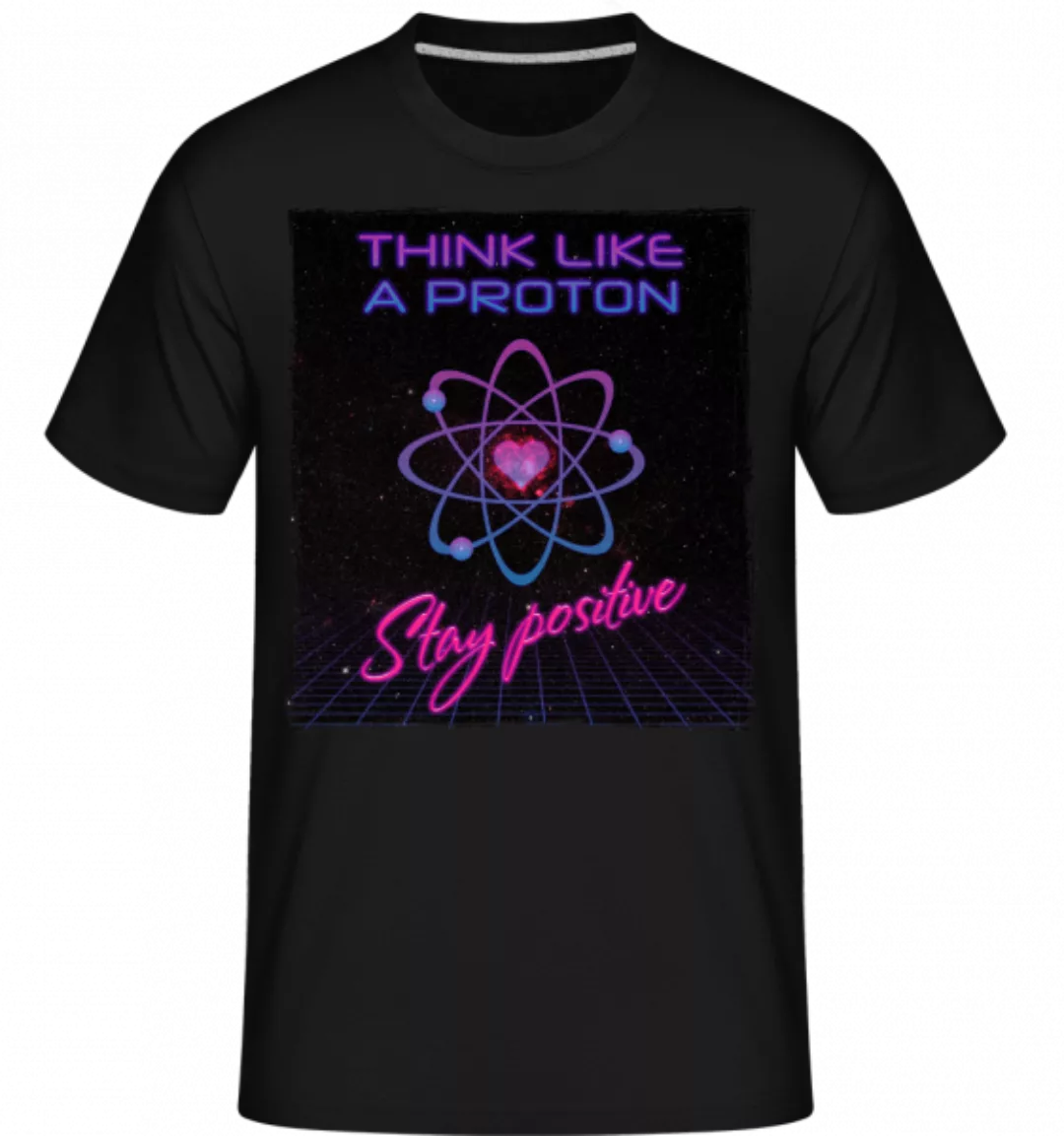 Stay Positive Like A Proton · Shirtinator Männer T-Shirt günstig online kaufen
